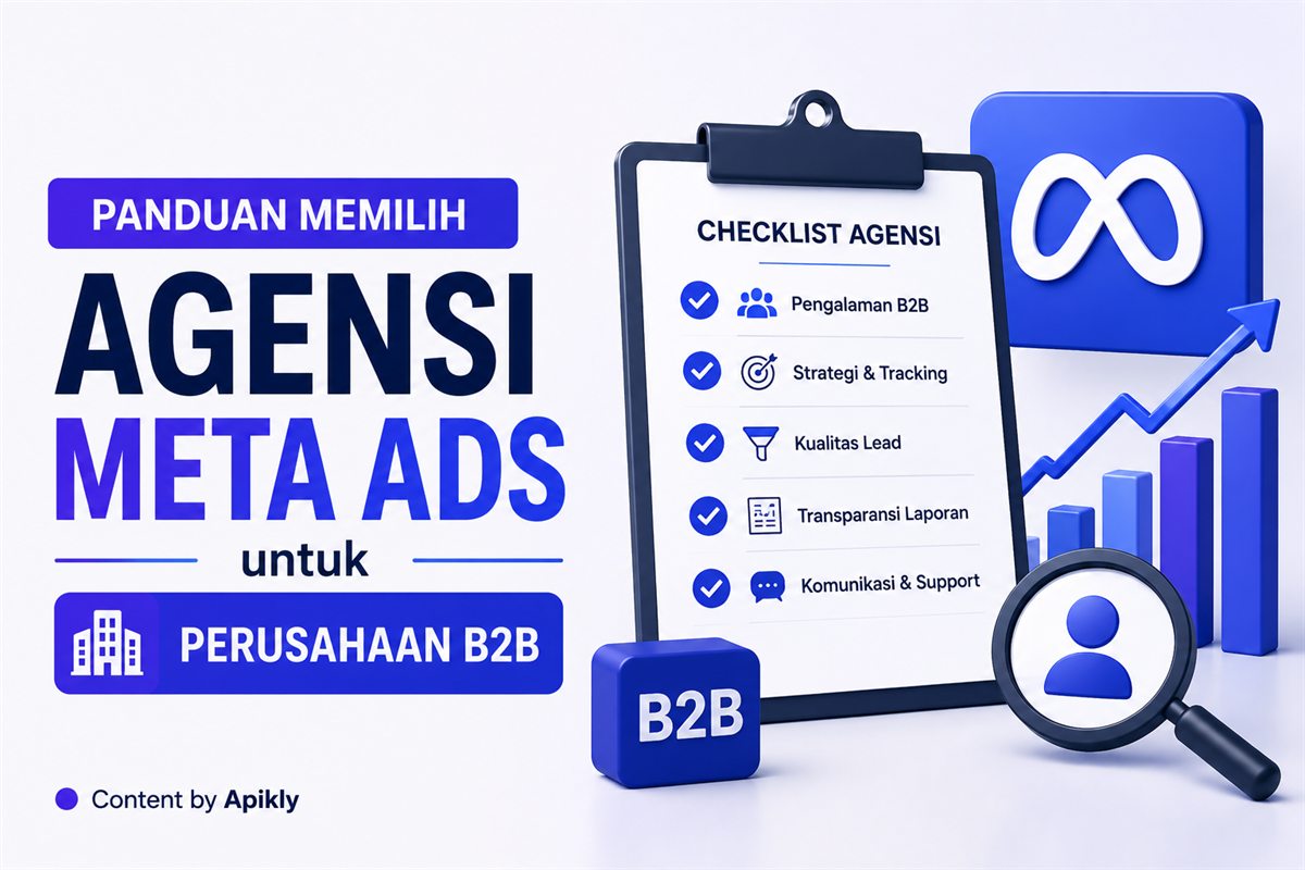 Checklist kriteria memilih agensi Meta Ads untuk perusahaan B2B: pengalaman B2B, strategi dan tracking, kualitas lead, transparansi laporan, serta komunikasi dan support
